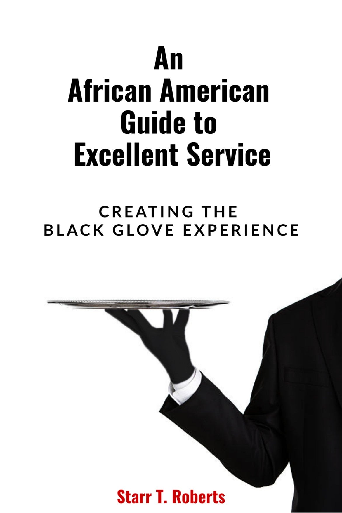 (Promotional Offer with free bonuses) An African American Guide to Excellent Service: Creating the Black Glove Experience