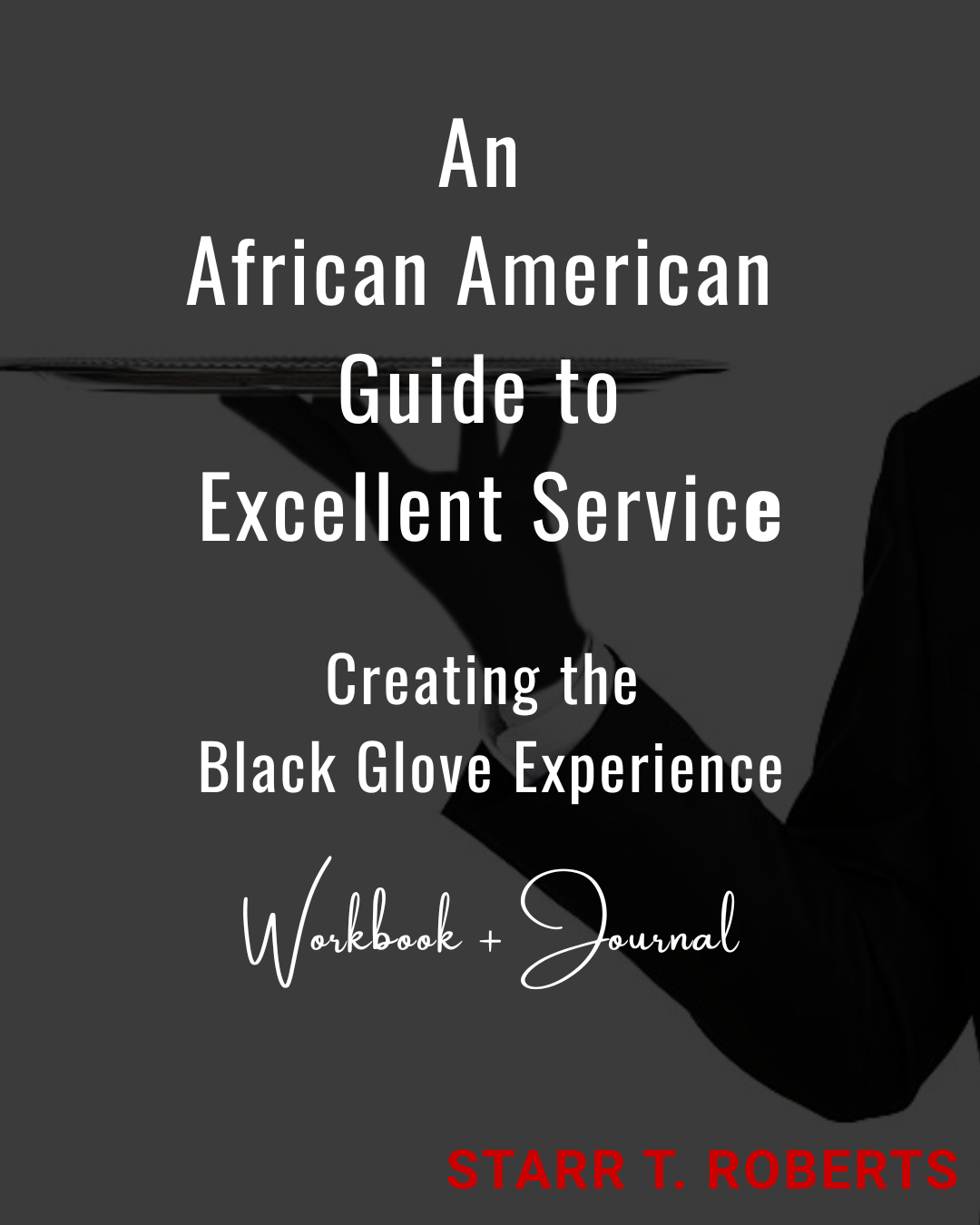 An African American Guide to Excellent Service: Creating the Black Glove Experience Guide + Workbook